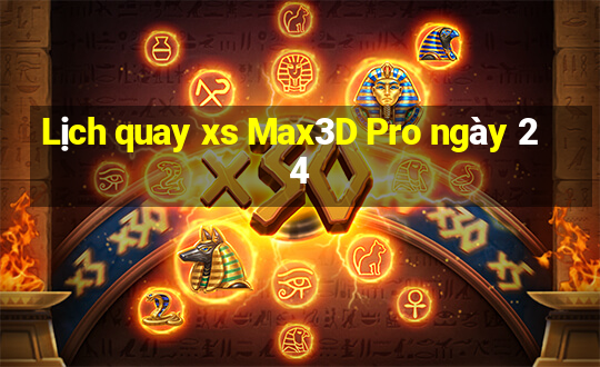 Lịch quay xs Max3D Pro ngày 24