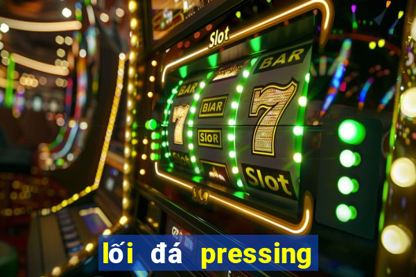 lối đá pressing tầm cao