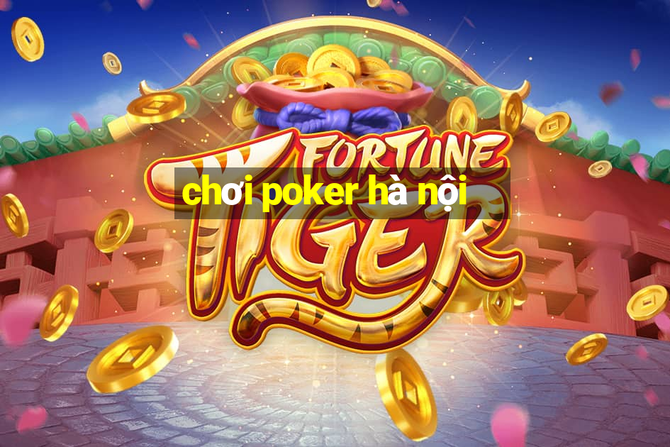 chơi poker hà nội