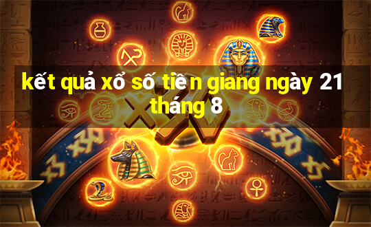 kết quả xổ số tiền giang ngày 21 tháng 8