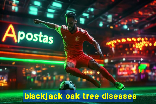 blackjack oak tree diseases