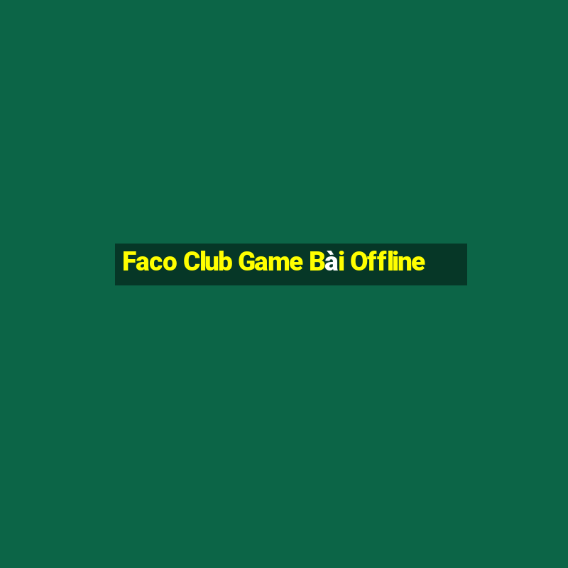 Faco Club Game Bài Offline