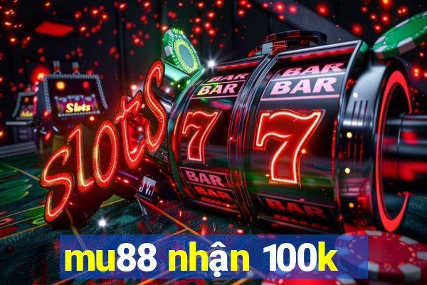 mu88 nhận 100k