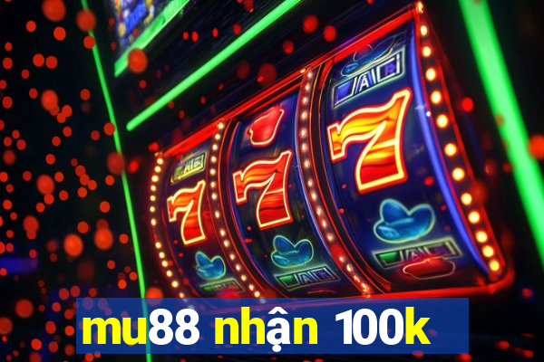 mu88 nhận 100k