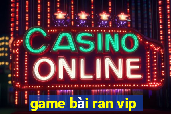 game bài ran vip