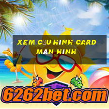 xem cấu hình card màn hình