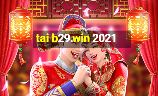 tai b29.win 2021