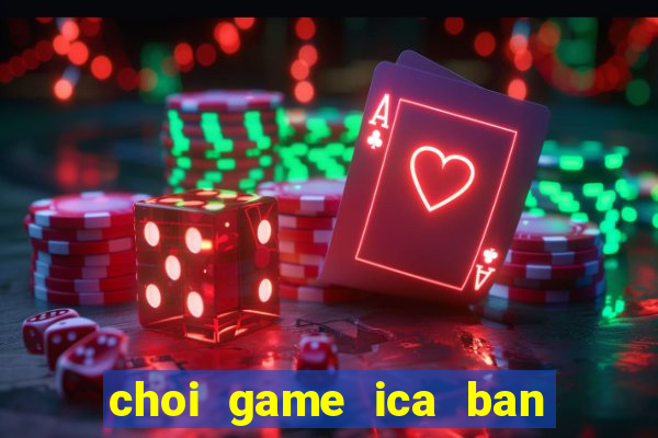 choi game ica ban ca online