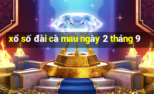 xổ số đài cà mau ngày 2 tháng 9