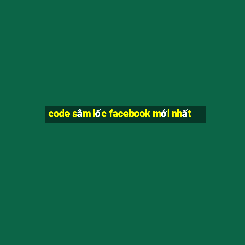 code sâm lốc facebook mới nhất