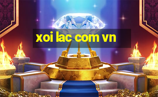 xoi lac com vn