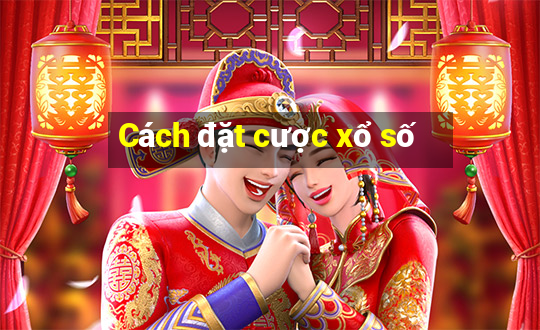 Cách đặt cược xổ số