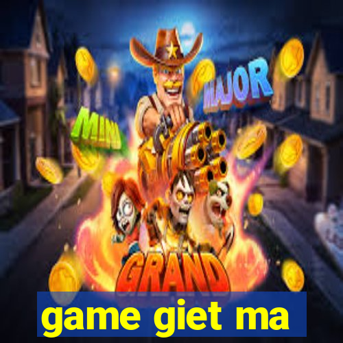 game giet ma