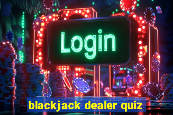 blackjack dealer quiz