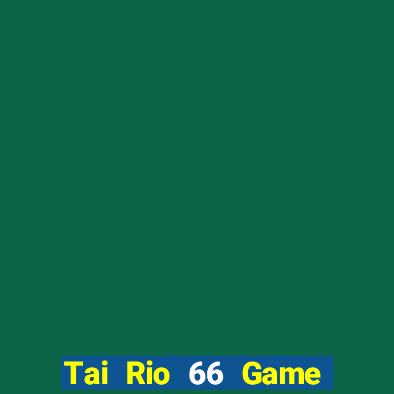 Tai Rio 66 Game Bài Offline