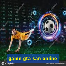 game gta san online