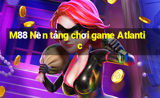 M88 Nền tảng chơi game Atlantic