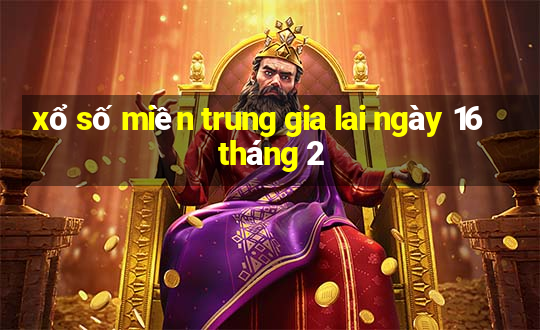 xổ số miền trung gia lai ngày 16 tháng 2