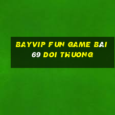 Bayvip Fun Game Bài 69 Doi Thuong