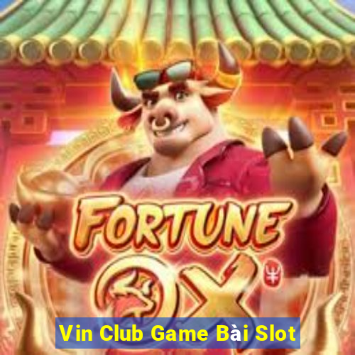 Vin Club Game Bài Slot