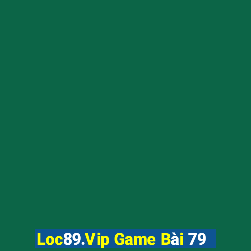 Loc89.Vip Game Bài 79