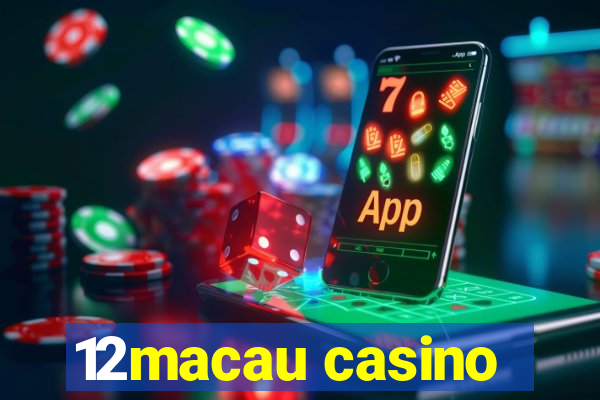 12macau casino