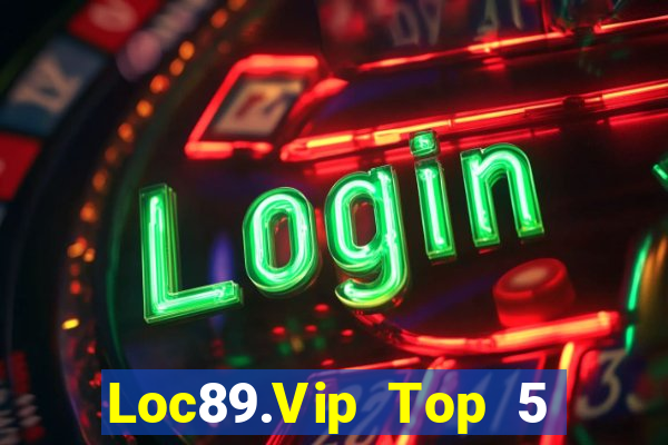 Loc89.Vip Top 5 Game Đánh Bài Đổi Thưởng