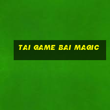 tai game bai magic