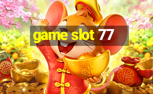 game slot 77