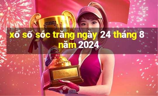 xổ số sóc trăng ngày 24 tháng 8 năm 2024