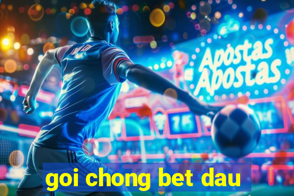 goi chong bet dau