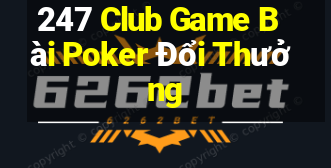 247 Club Game Bài Poker Đổi Thưởng