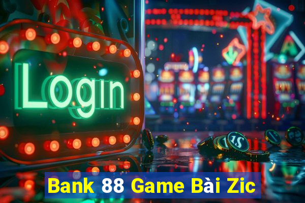 Bank 88 Game Bài Zic