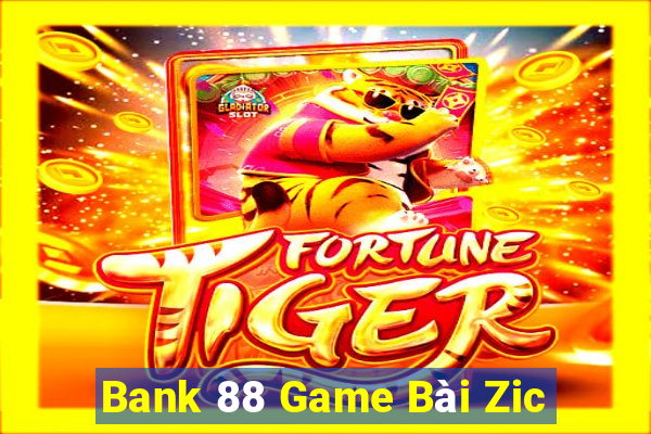 Bank 88 Game Bài Zic