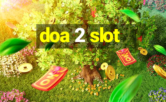 doa 2 slot