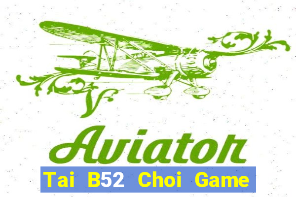 Tai B52 Choi Game Đánh Bài