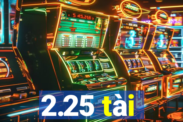 2.25 tài