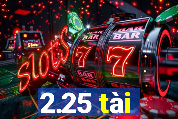 2.25 tài