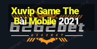 Xuvip Game The Bài Mobile 2021