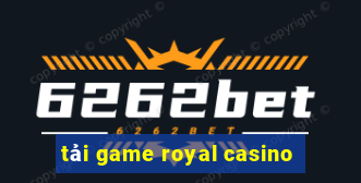 tải game royal casino