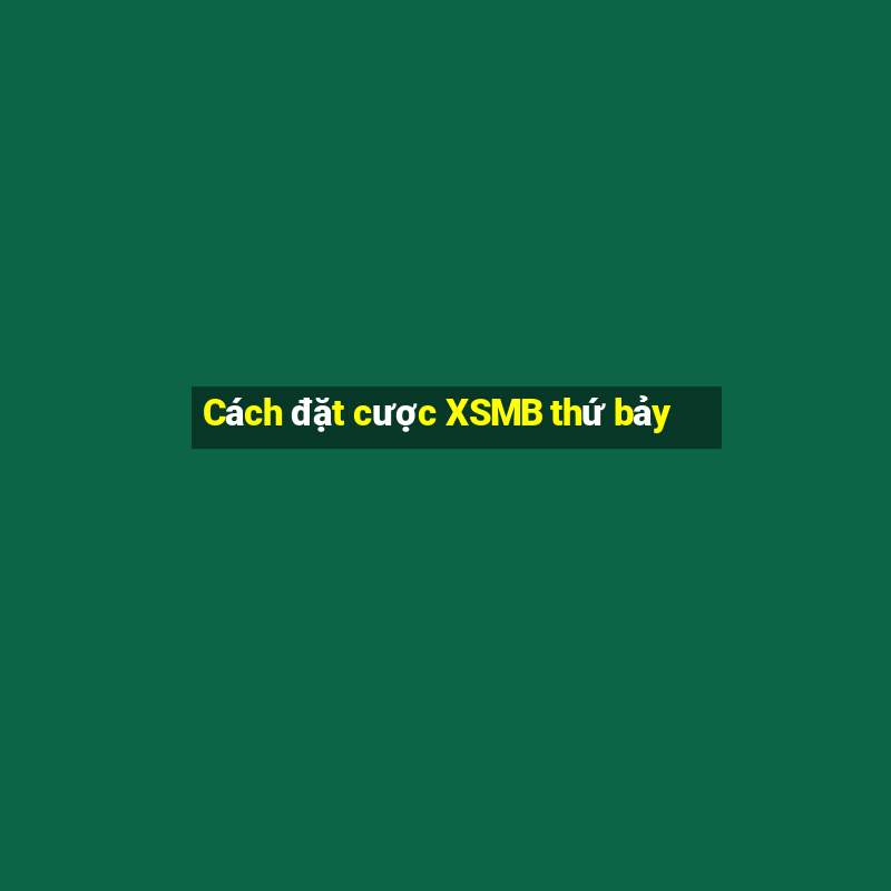 Cách đặt cược XSMB thứ bảy