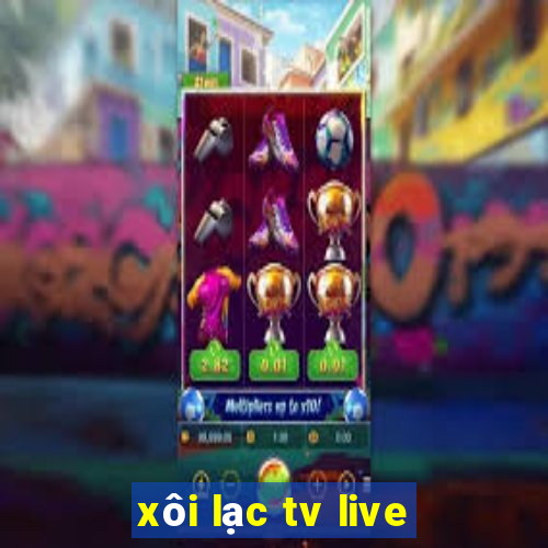 xôi lạc tv live