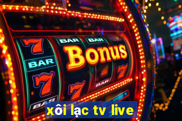 xôi lạc tv live