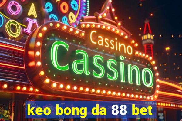 keo bong da 88 bet