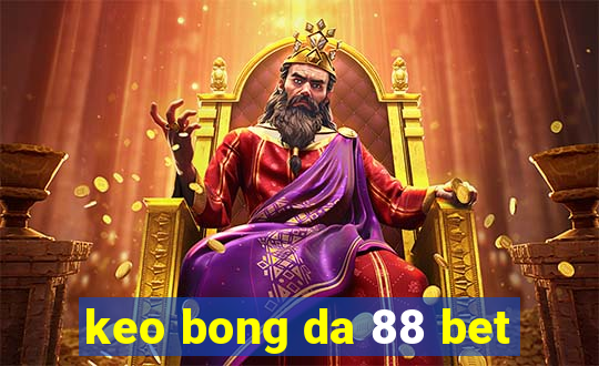 keo bong da 88 bet