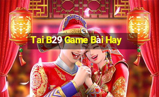 Tai B29 Game Bài Hay