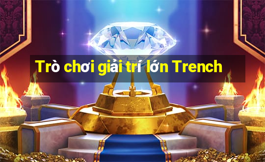 Trò chơi giải trí lớn Trench