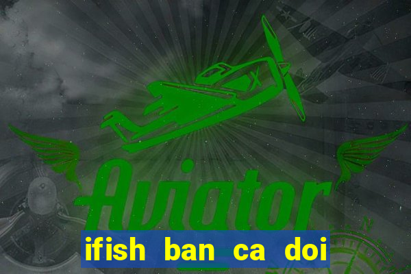 ifish ban ca doi thuong apk