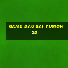 game dau bai yugioh 3d