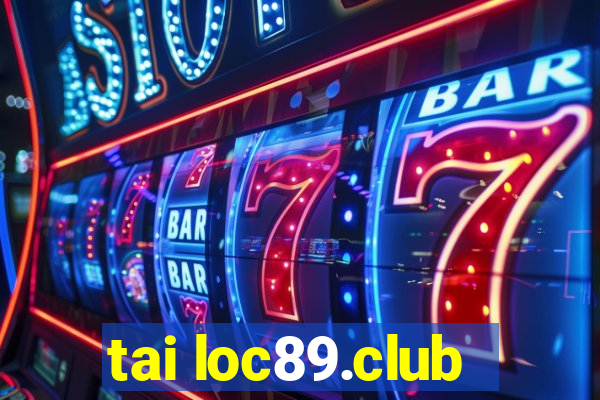 tai loc89.club